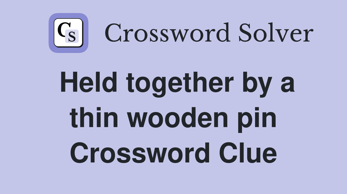 Held together by a thin wooden pin Crossword Clue