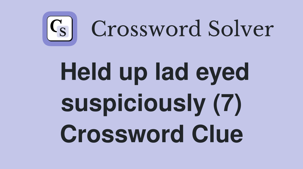 Held up lad eyed suspiciously (7) Crossword Clue