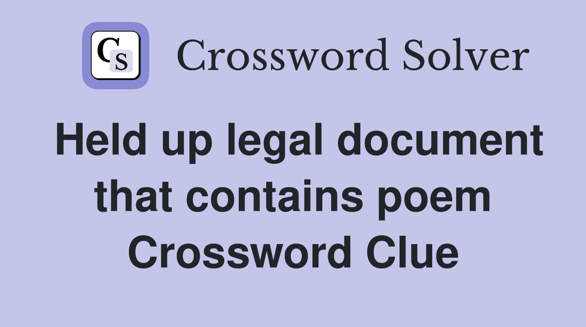 Held up legal document that contains poem Crossword Clue