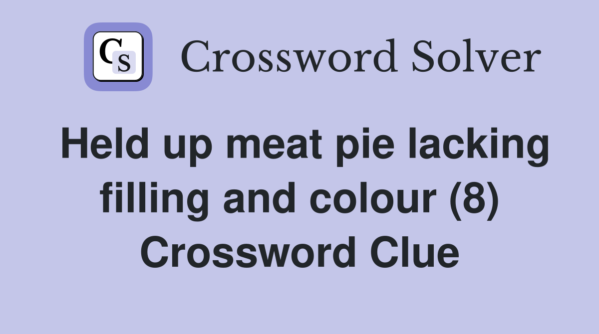 Held up meat pie lacking filling and colour (8) Crossword Clue