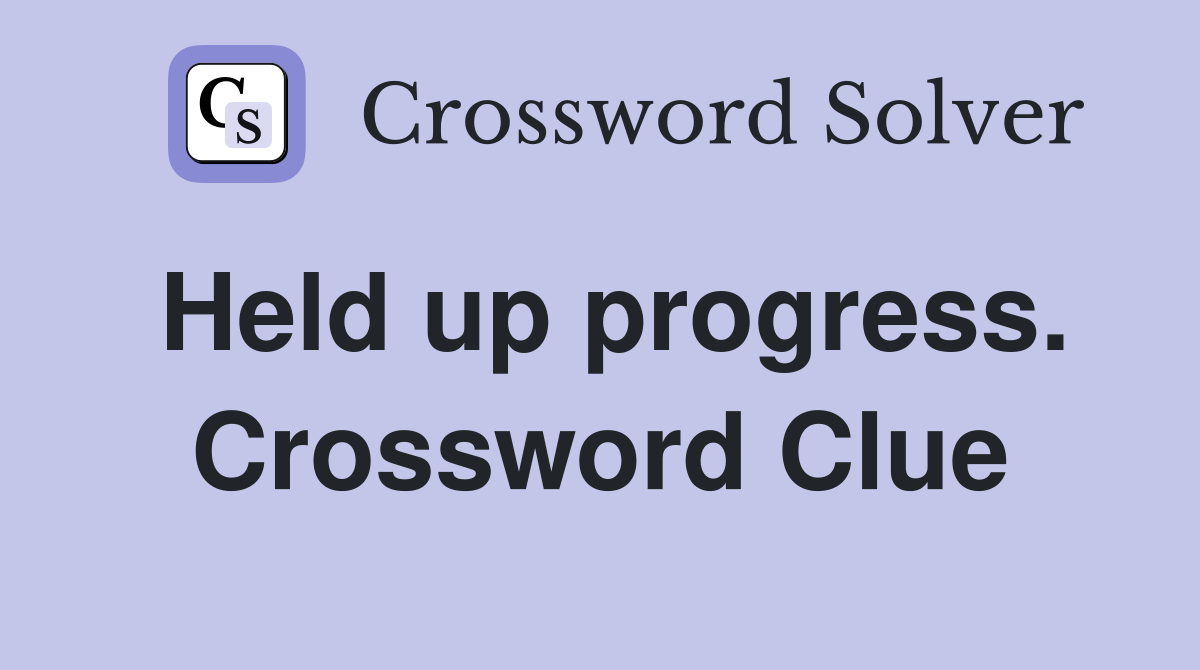 Held up progress. Crossword Clue