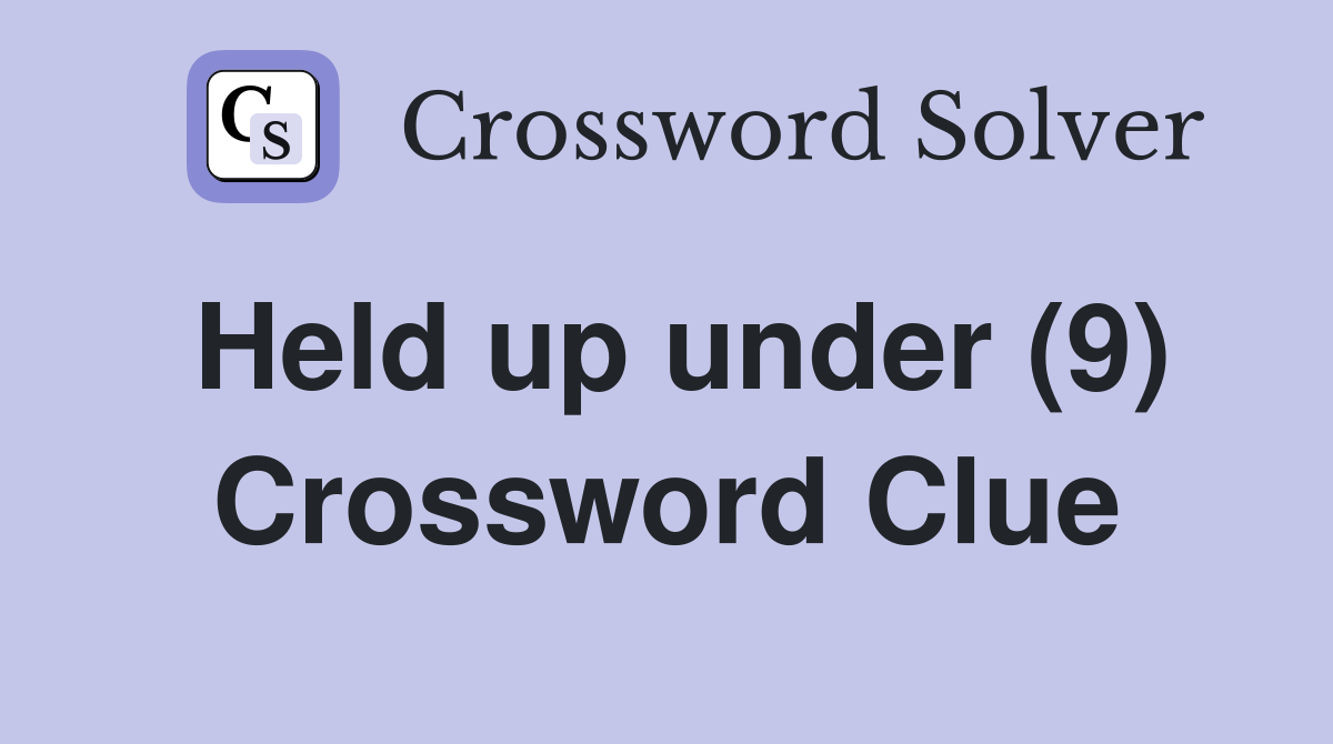 Held up under (9) Crossword Clue