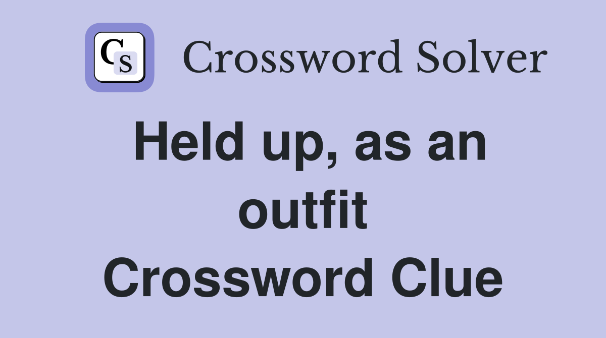 Held up, as an outfit Crossword Clue
