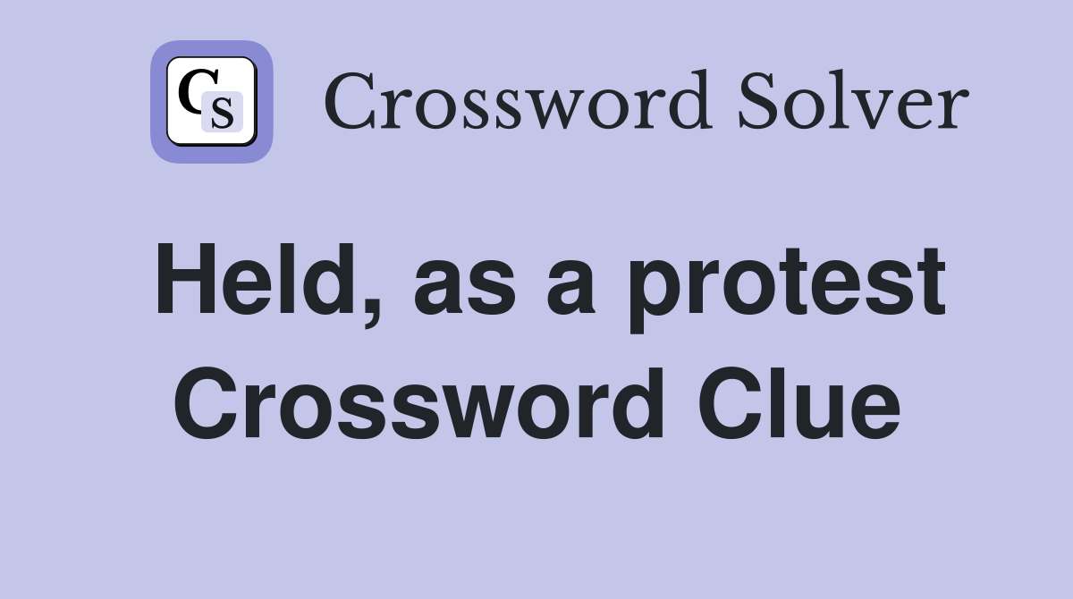 Held, as a protest Crossword Clue