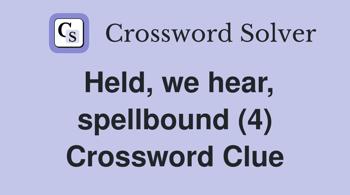 Held, we hear, spellbound (4) Crossword Clue