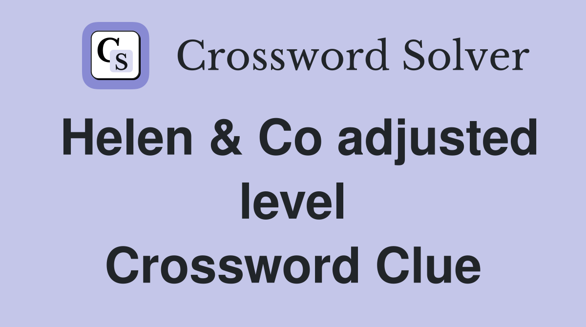 Helen & Co adjusted level Crossword Clue