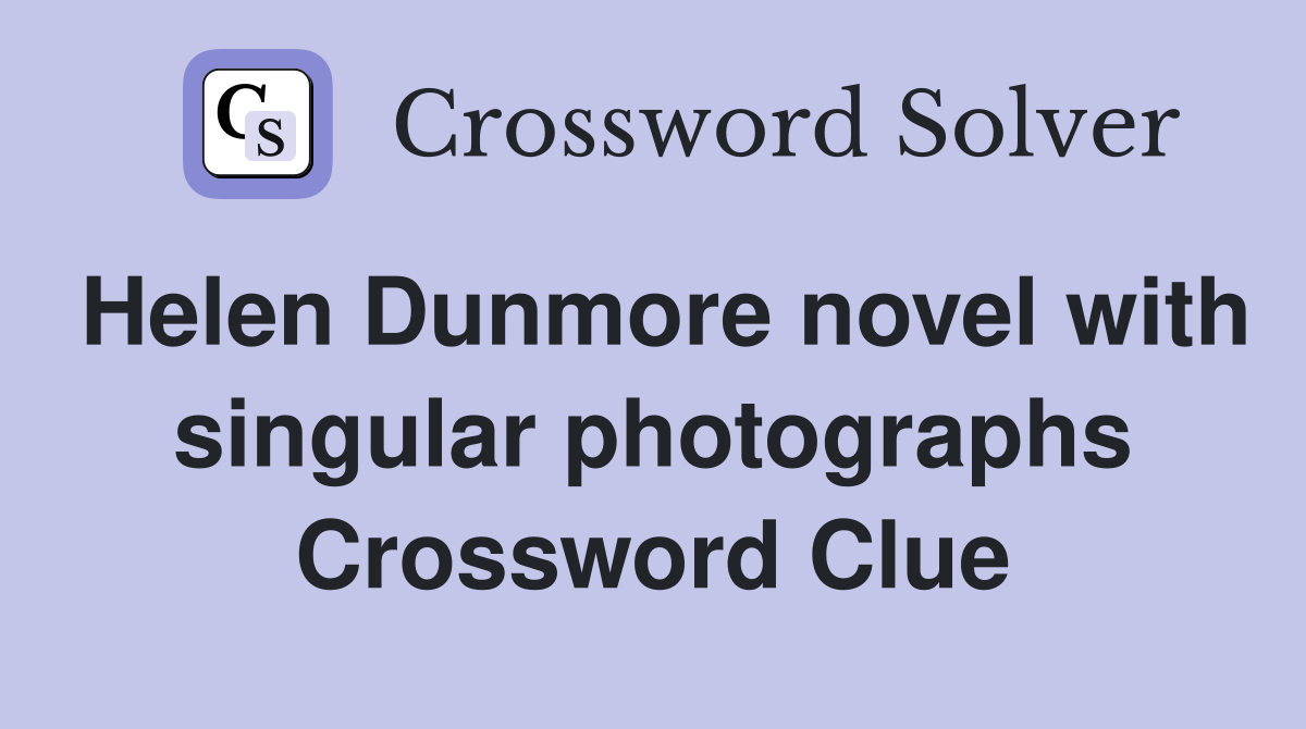 Helen Dunmore novel with singular photographs Crossword Clue