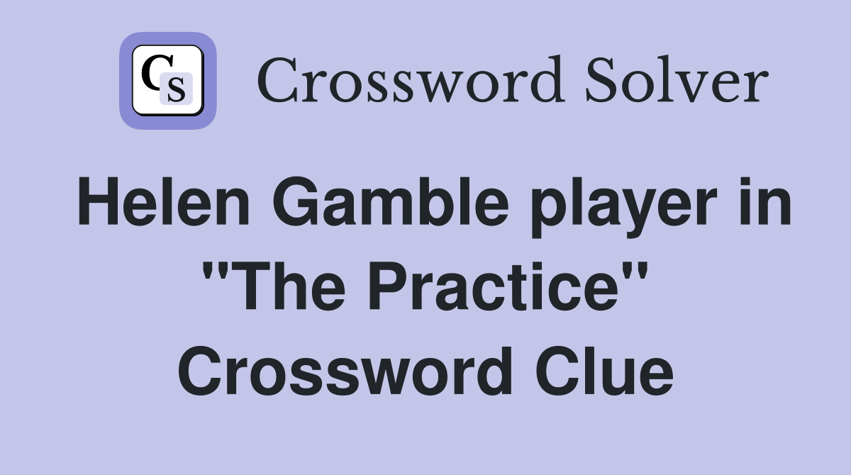 Helen Gamble player in "The Practice" Crossword Clue