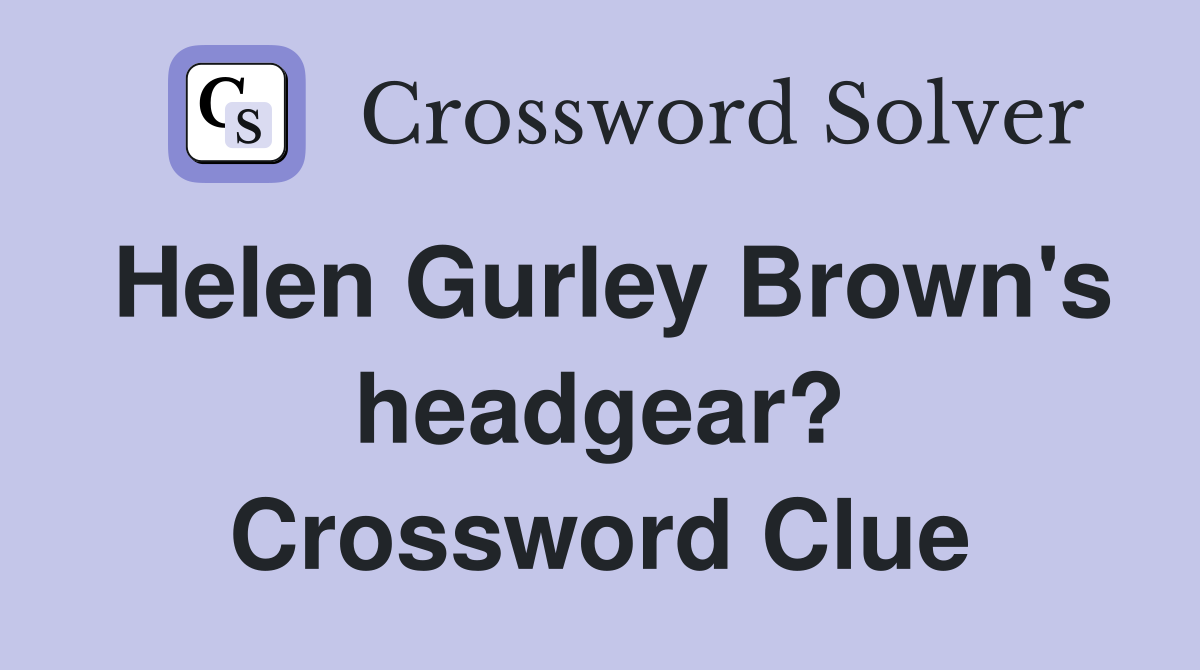 Helen Gurley Brown's headgear? Crossword Clue