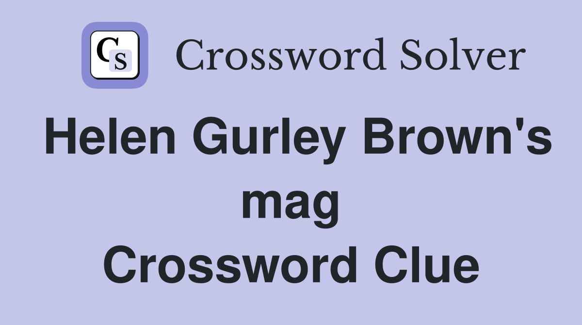 Helen Gurley Brown's mag Crossword Clue