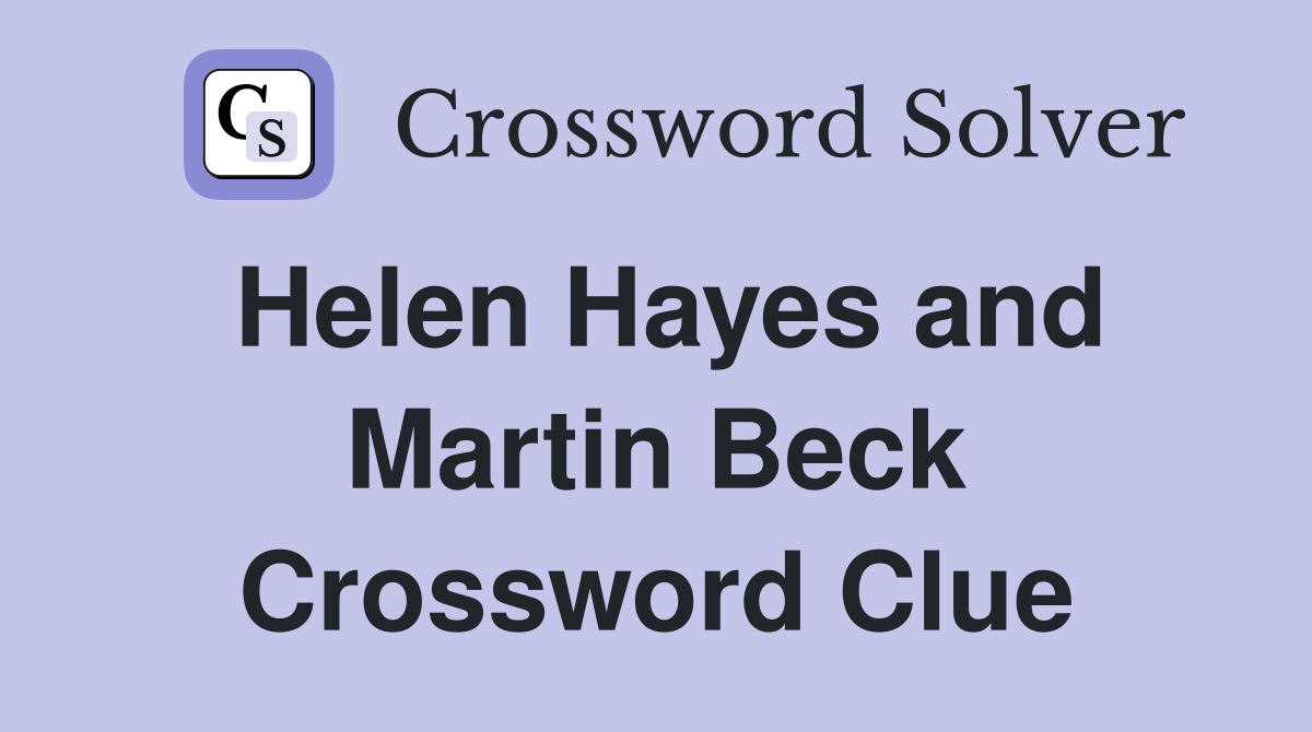 Helen Hayes and Martin Beck Crossword Clue