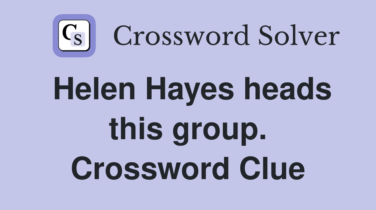 Helen Hayes heads this group. Crossword Clue