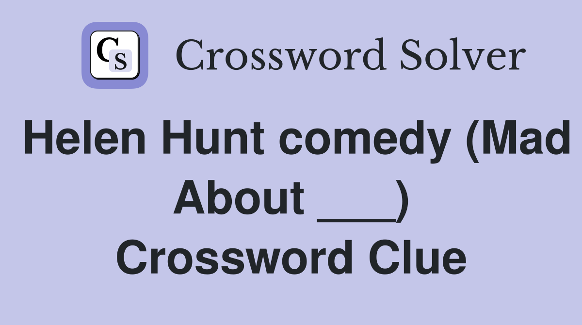 Helen Hunt comedy (Mad About ___) Crossword Clue