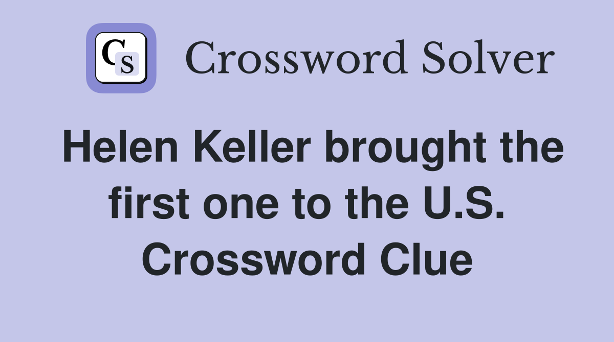 Helen Keller brought the first one to the U.S. Crossword Clue