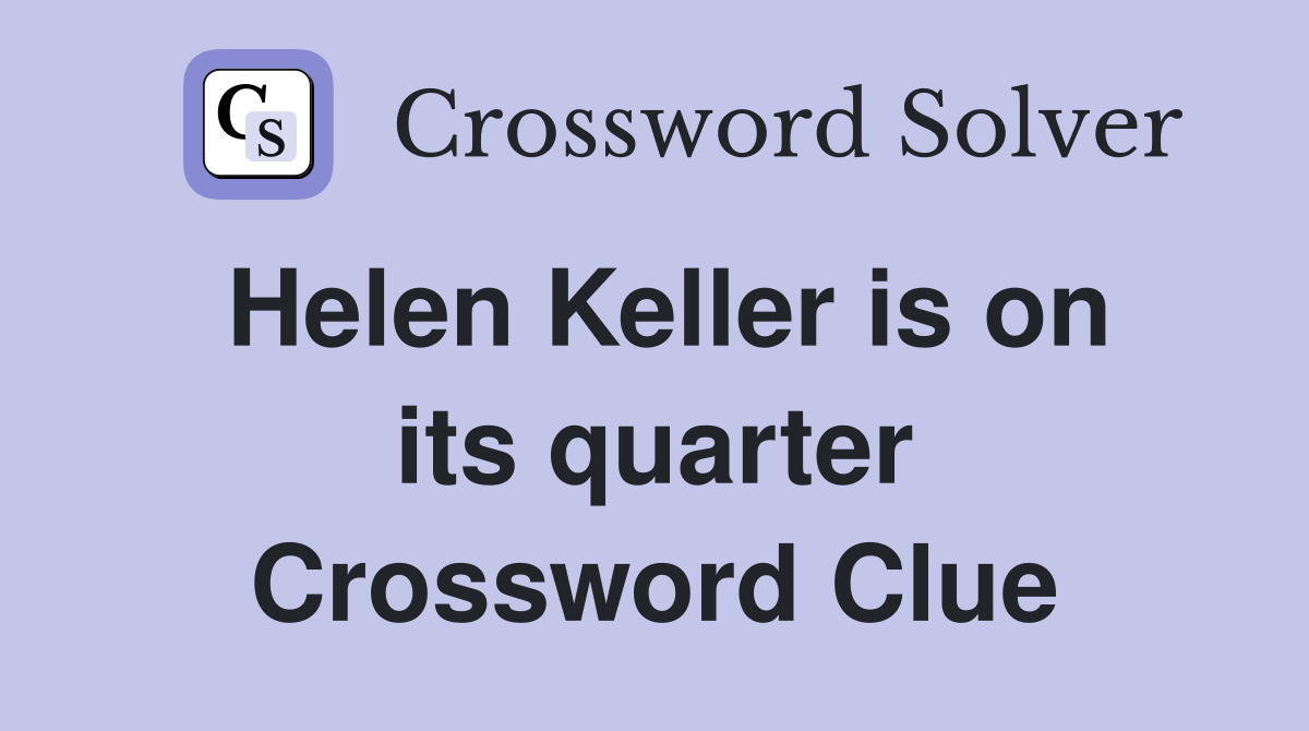Helen Keller is on its quarter Crossword Clue