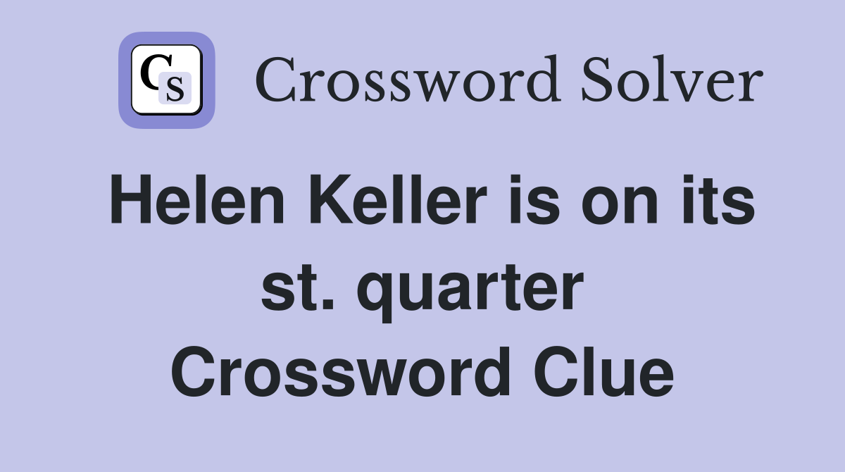 Helen Keller is on its st. quarter Crossword Clue