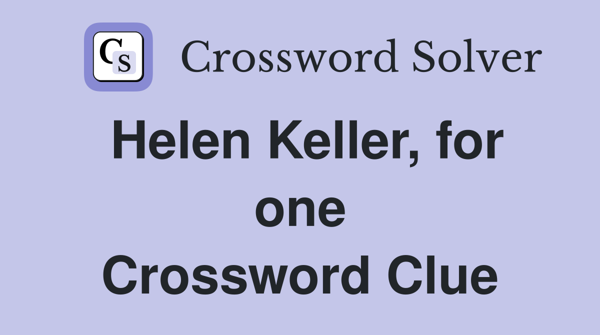 Helen Keller, for one Crossword Clue