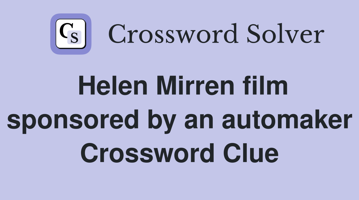 Helen Mirren film sponsored by an automaker Crossword Clue