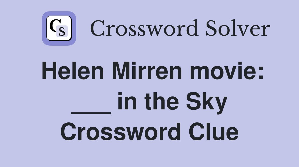 Helen Mirren movie: ___ in the Sky Crossword Clue