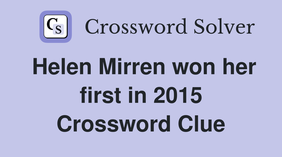 Helen Mirren won her first in 2015 Crossword Clue