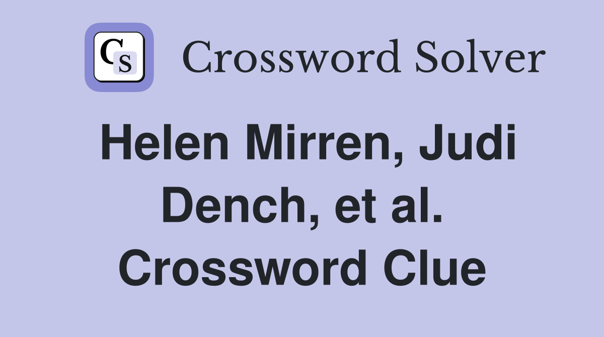 Helen Mirren, Judi Dench, et al. Crossword Clue
