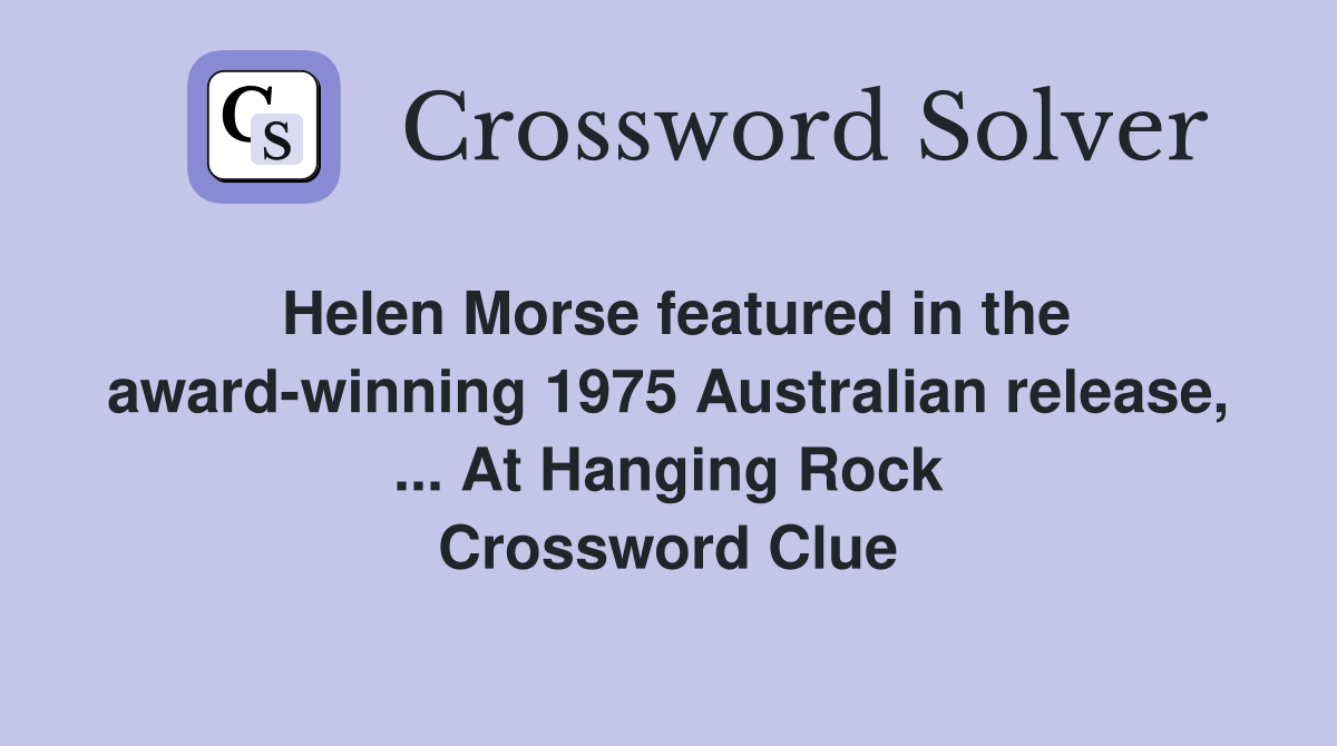 Helen Morse featured in the award-winning 1975 Australian release, ... At Hanging Rock Crossword Clue