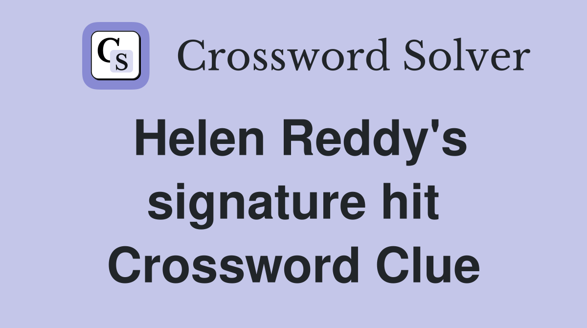 Helen Reddy's signature hit Crossword Clue