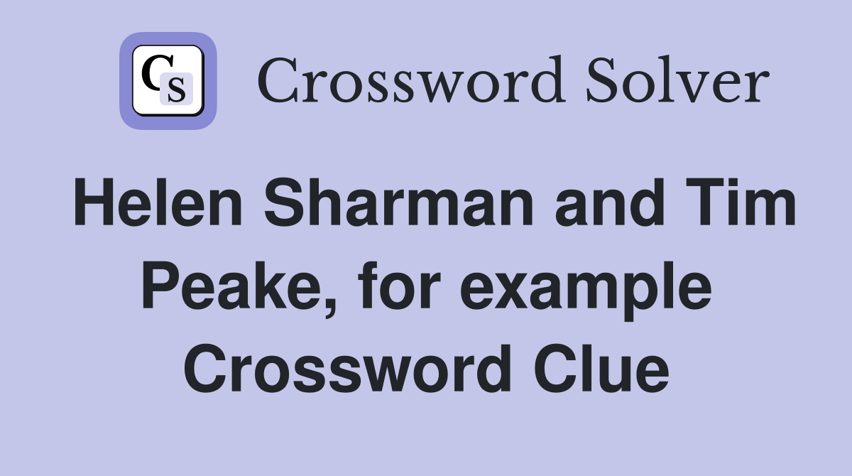 Helen Sharman and Tim Peake, for example Crossword Clue