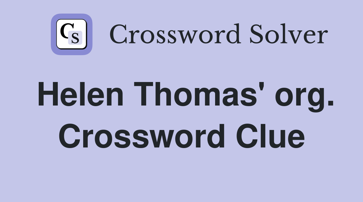 Helen Thomas' org. Crossword Clue