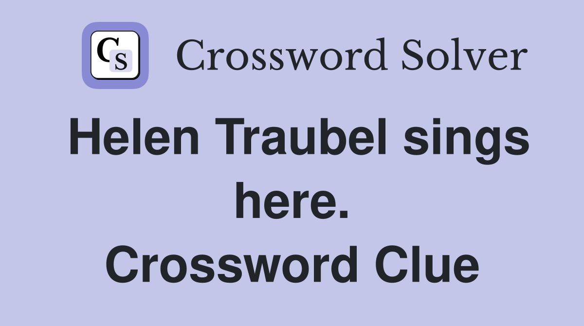 Helen Traubel sings here. Crossword Clue