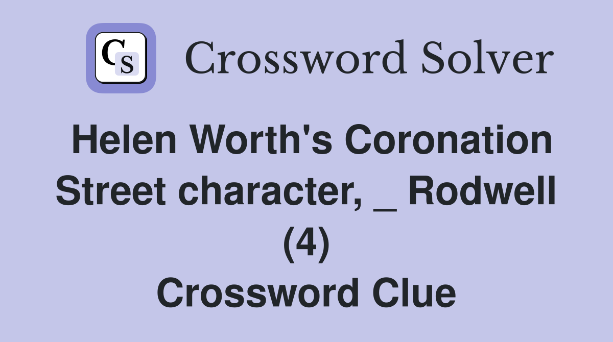 Helen Worth's Coronation Street character, _ Rodwell (4) Crossword Clue