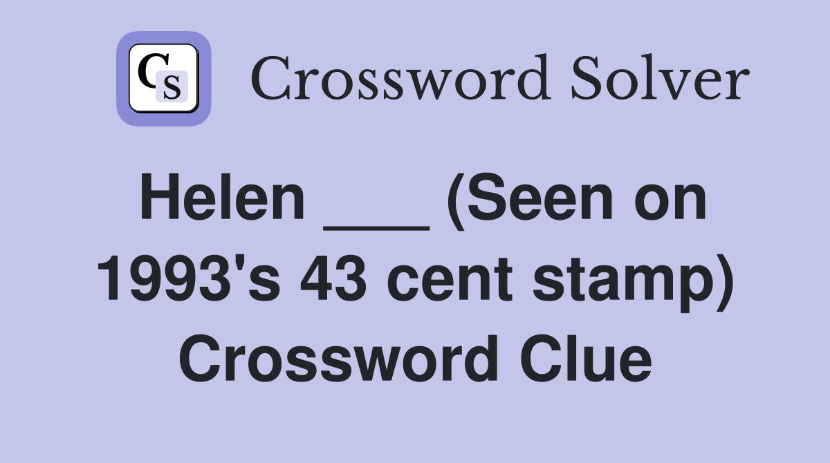 Helen ___ (Seen on 1993's 43 cent stamp) Crossword Clue