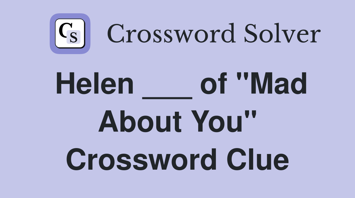 Helen ___ of "Mad About You" Crossword Clue