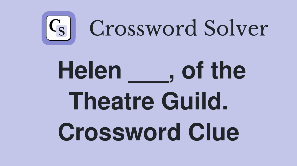 Helen ___, of the Theatre Guild. Crossword Clue