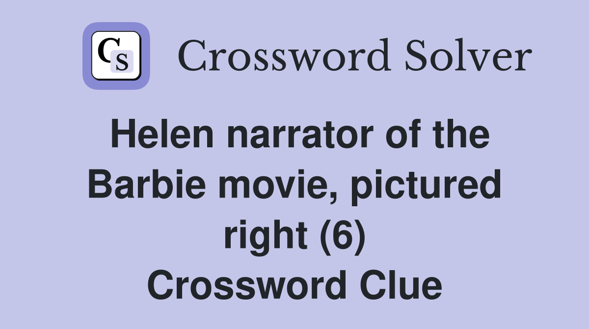 Helen narrator of the Barbie movie, pictured right (6) Crossword Clue