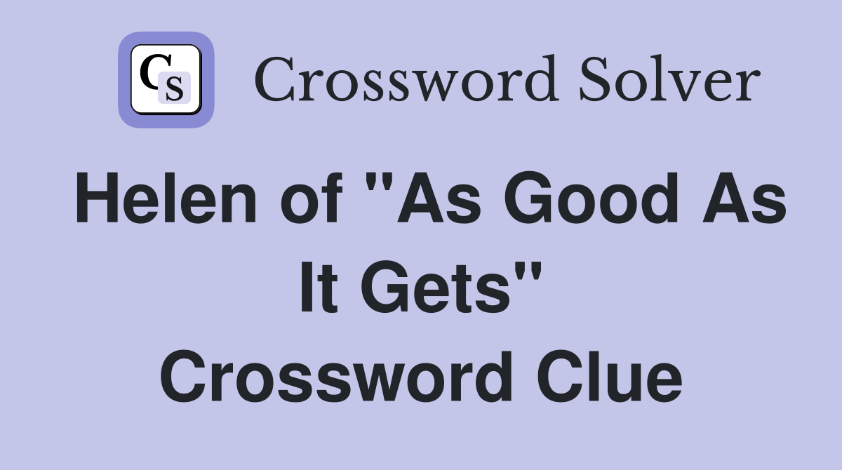 Helen of "As Good As It Gets" Crossword Clue