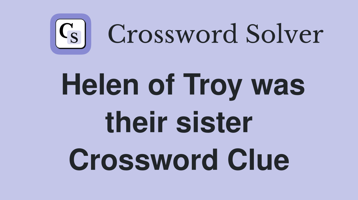Helen of Troy was their sister Crossword Clue