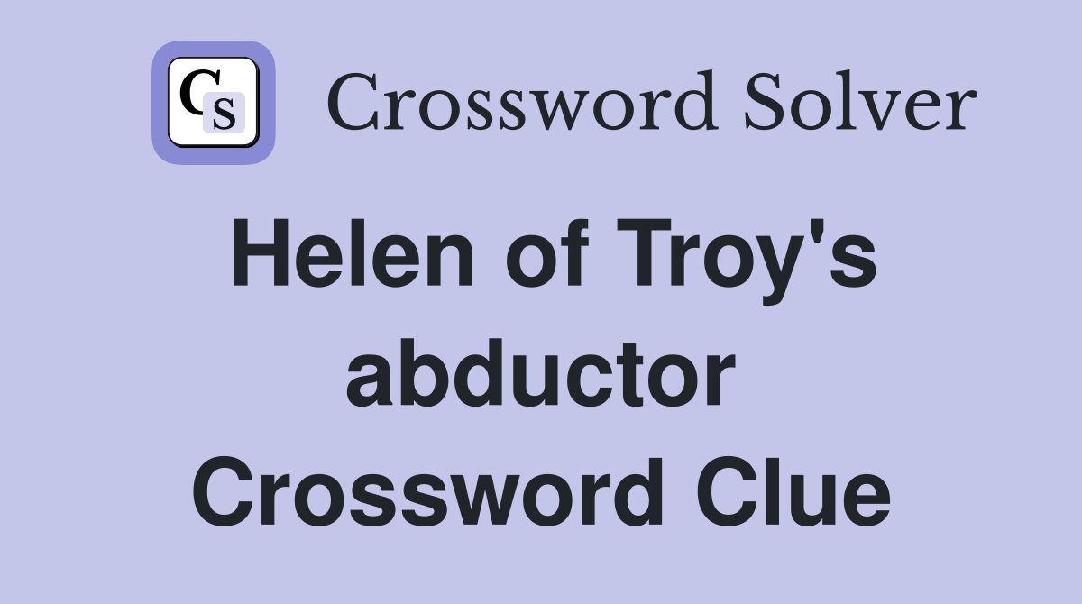 Helen of Troy's abductor Crossword Clue
