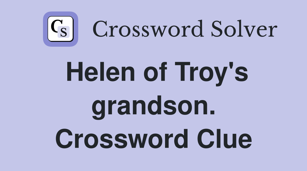 Helen of Troy's grandson. Crossword Clue