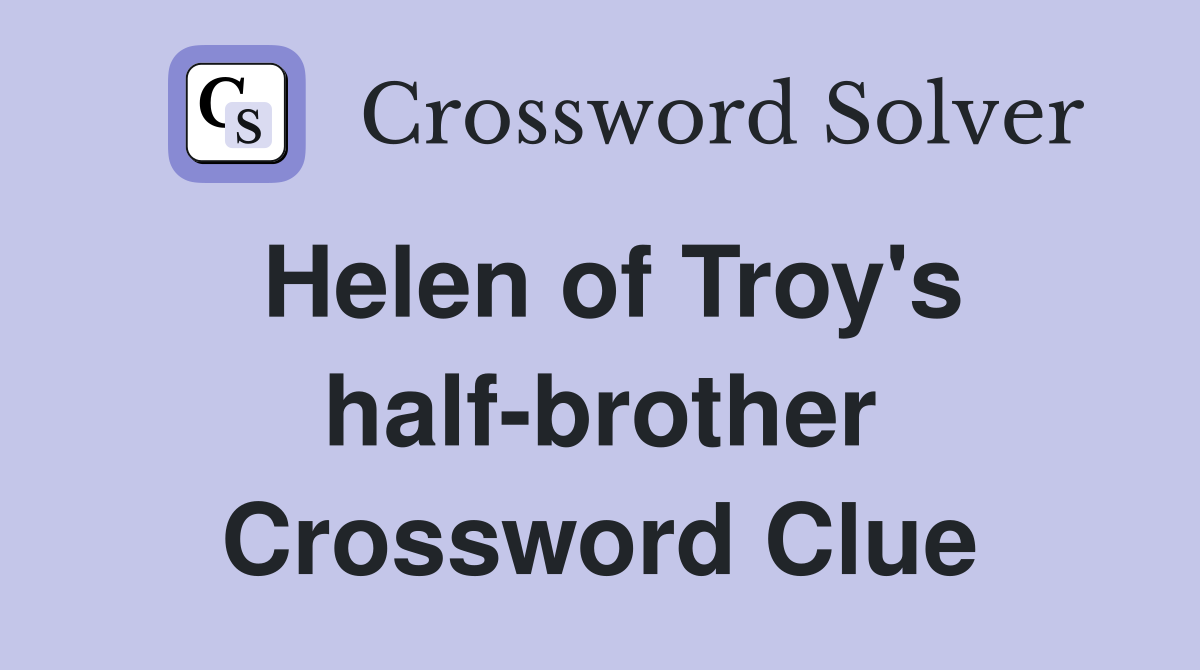 Helen of Troy's half-brother Crossword Clue