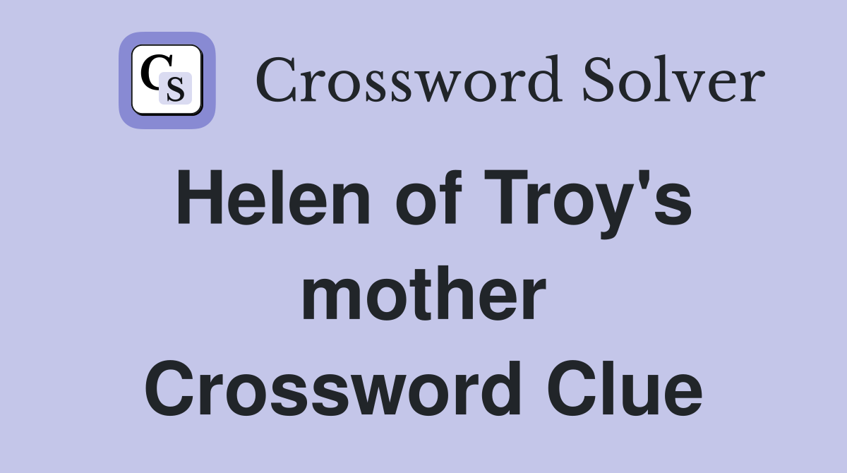 Helen of Troy's mother Crossword Clue
