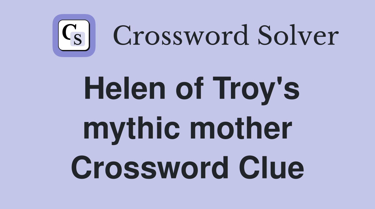 Helen of Troy's mythic mother Crossword Clue