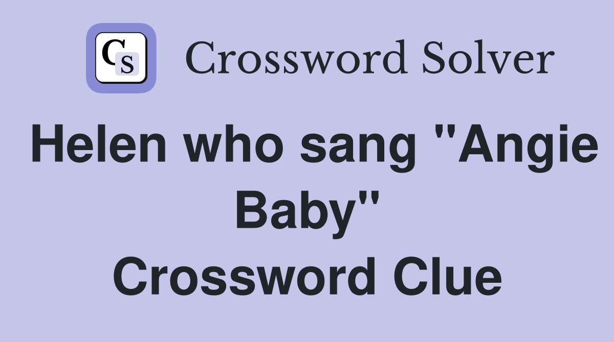 Helen who sang "Angie Baby" Crossword Clue