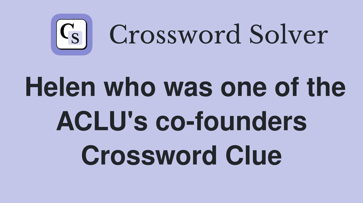 Helen who was one of the ACLU's co-founders Crossword Clue