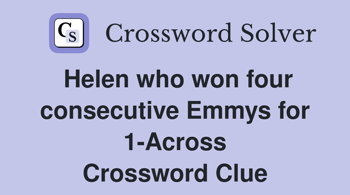 Helen who won four consecutive Emmys for 1-Across Crossword Clue