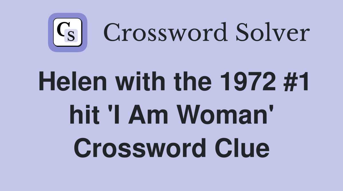 Helen with the 1972 #1 hit 'I Am Woman' Crossword Clue
