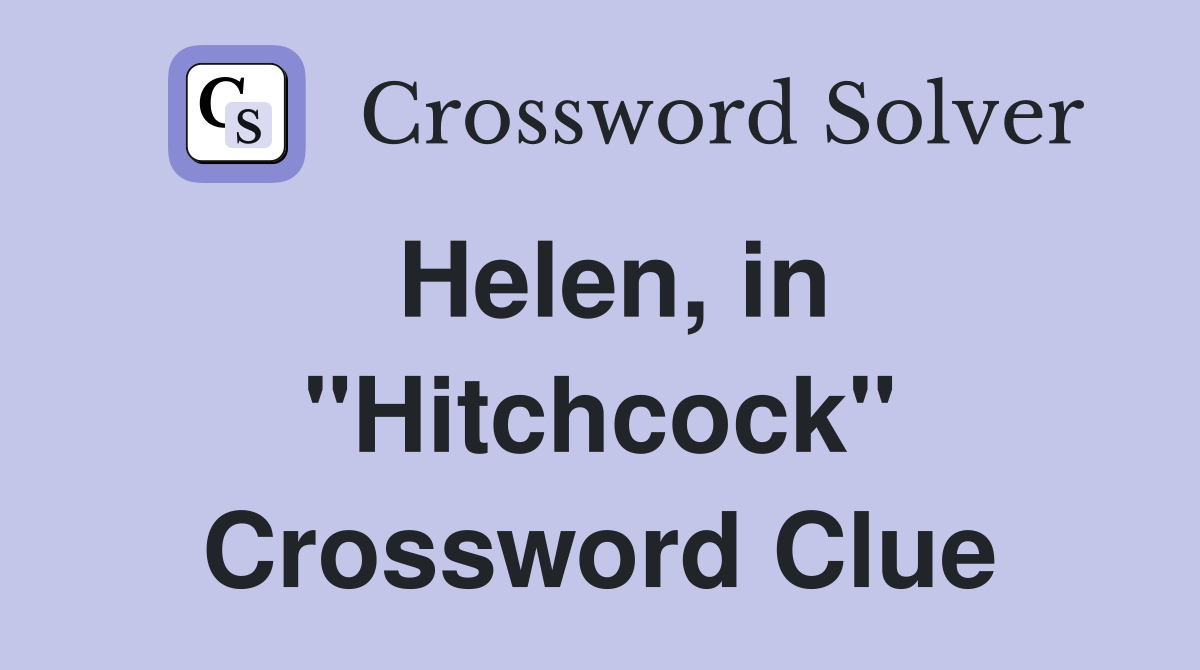 Helen, in "Hitchcock" Crossword Clue