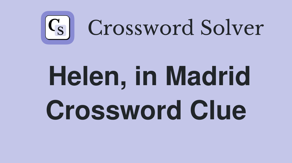 Helen, in Madrid Crossword Clue