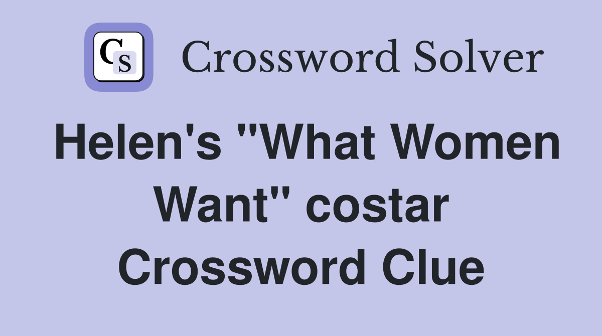 Helen's "What Women Want" costar Crossword Clue