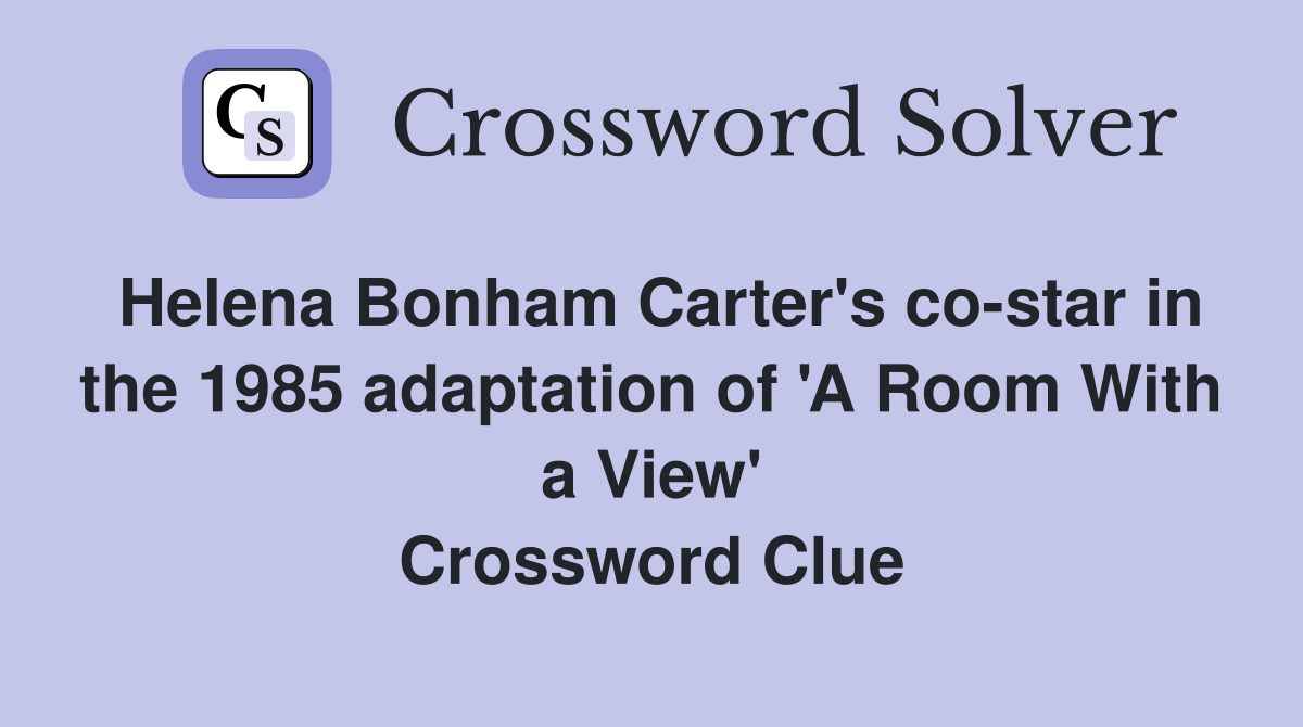 Helena Bonham Carter's co-star in the 1985 adaptation of 'A Room With a View' Crossword Clue